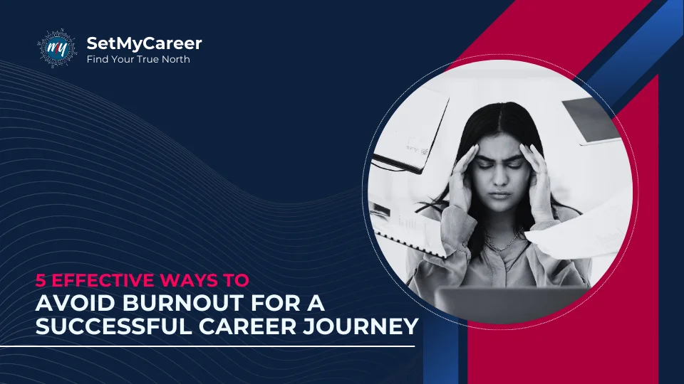 5 Effective Ways to Avoid Burnout for a Successful Career Journey