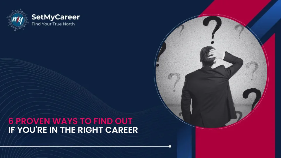 6 Proven ways to find out If you're in the Right Career