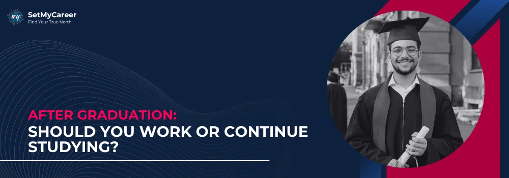 After Graduation: Should You Work or Continue Studying?