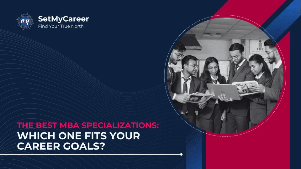 The Best MBA Specializations: Which One Fits Your Career Goals?