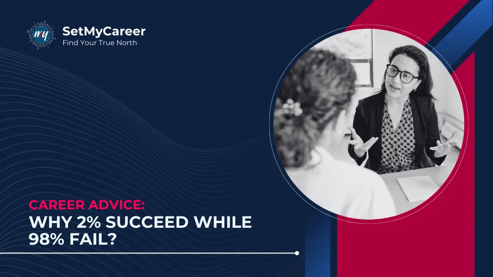 Career Advice: Why 2% succeed while 98% fail?
