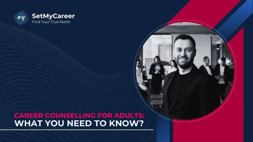Career Counselling for Adults: What You Need to Know?