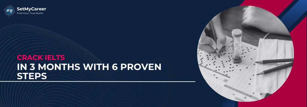 Crack IELTS in 3 Months With 6 Proven Steps