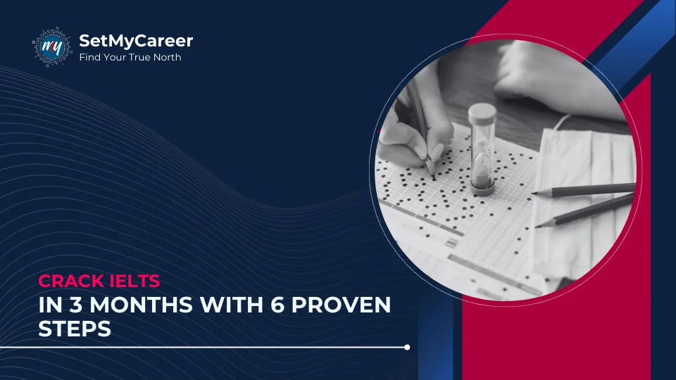 Crack IELTS in 3 Months With 6 Proven Steps