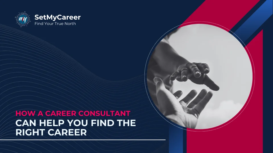 How a Career Consultant Can Help You Find the Right Career?