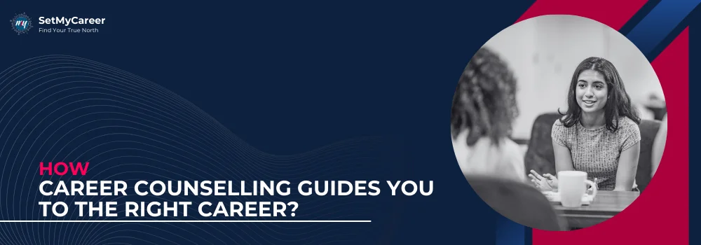 How Career Counselling Guides You to the Right Career?