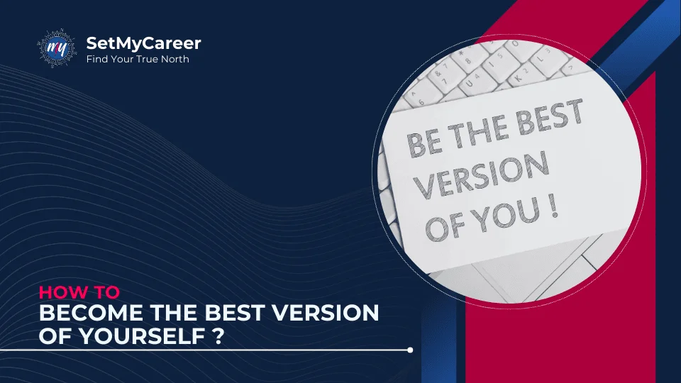 How to Become the Best Version of Yourself ?