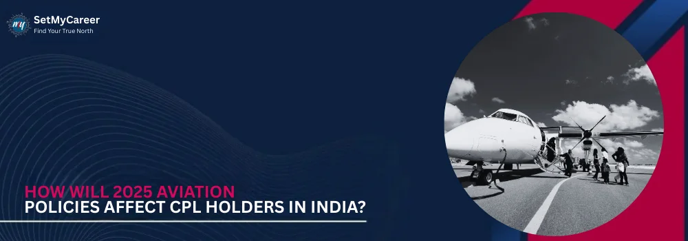 How Will 2025 Aviation Policies Affect CPL Holders in India?