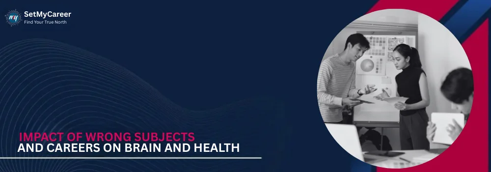 Impact of Wrong Subjects and Careers on Brain and Health
