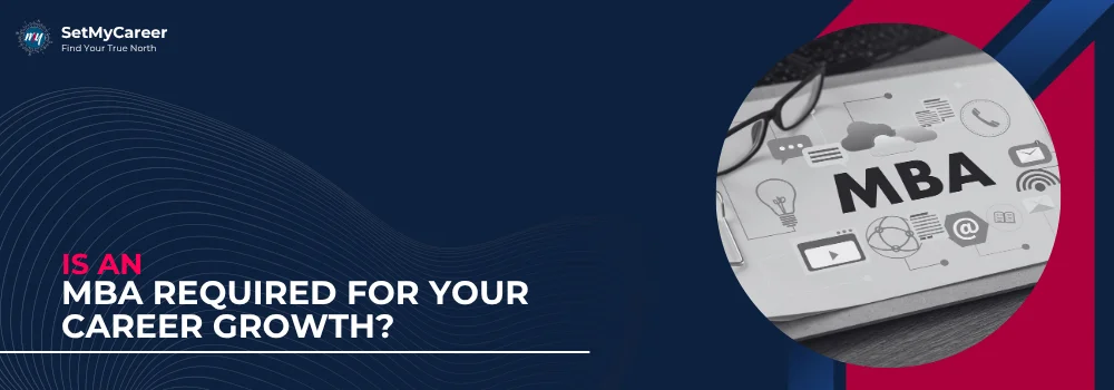 Is an MBA Required for Your Career Growth?
