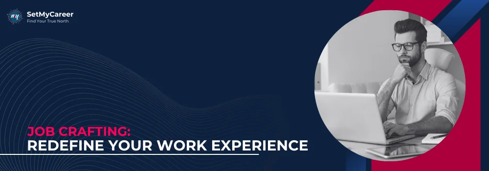 Job Crafting: Redefine Your Work Experience