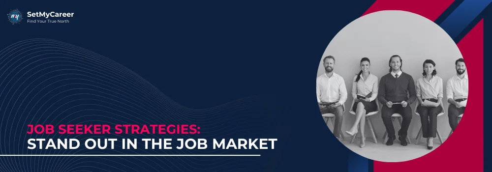 Job Seeker Strategies: Stand Out in the Job Market
