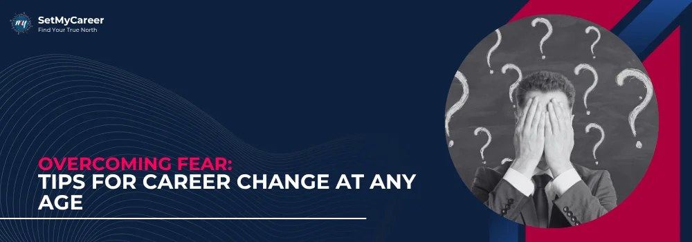 Overcoming Fear: Tips for Career Change at Any Age