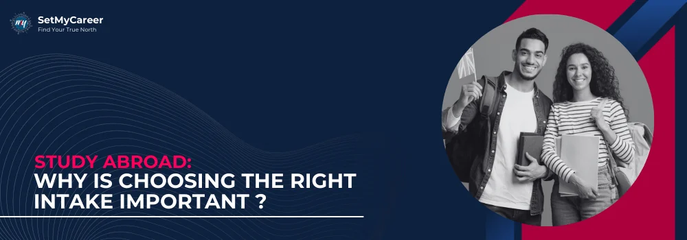 Study Abroad: Why is Choosing the Right Intake Important?