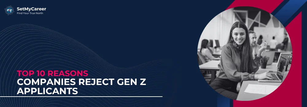 Top 10 Reasons Companies Reject Gen Z Applicants