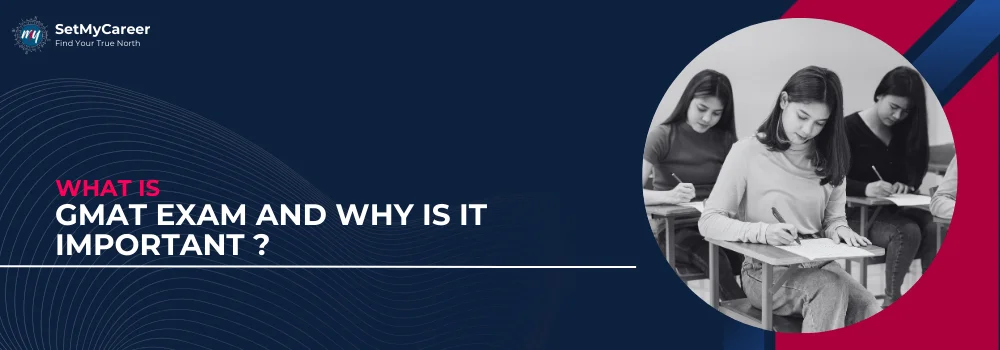 What is GMAT Exam and Why is it Important?