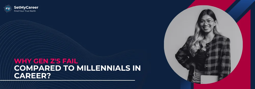 Why Gen Z’s Fail Compared to Millennials in Career?