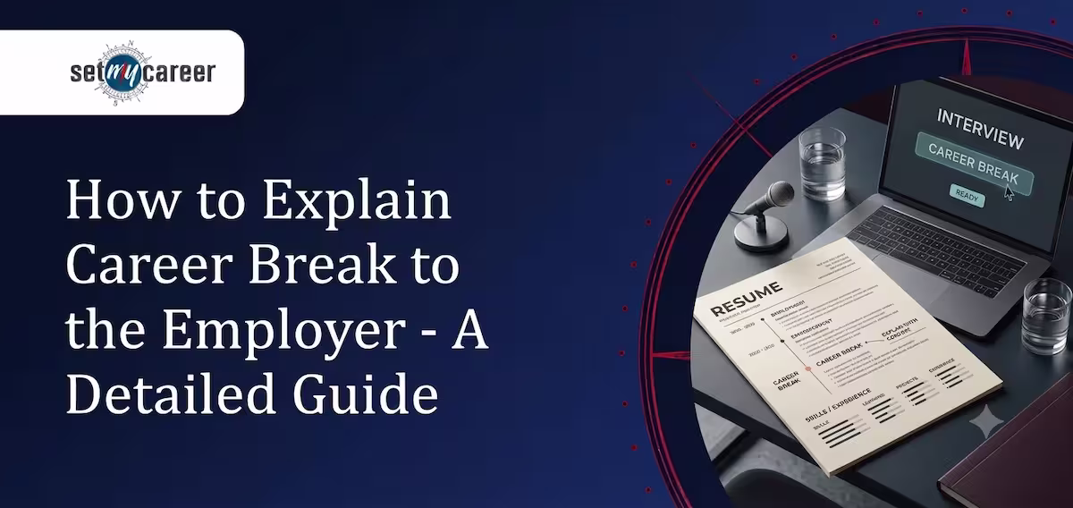How to Explain Career Break to the Employer - A Detailed Guide