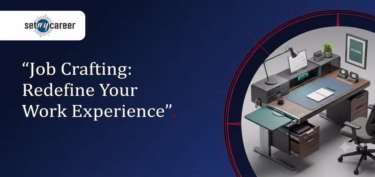 Job Crafting: Redefine Your Work Experience