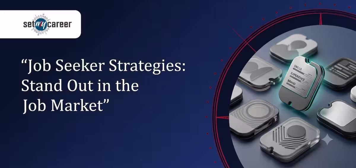 Job Seeker Strategies: Stand Out in the Job Market