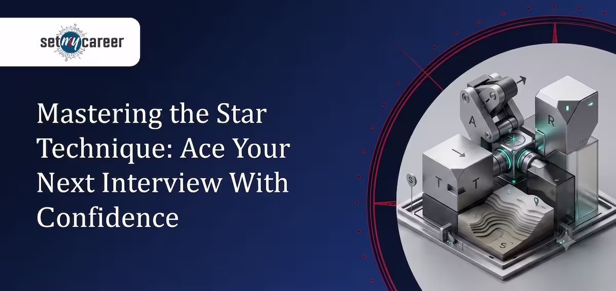 Mastering the Star Technique: Ace Your Next Interview With Confidence