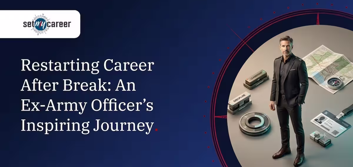Restarting Career After Break: An Ex-Army Officer's Inspiring Journey