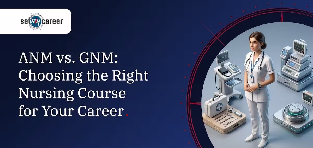 ANM vs. GNM: Choosing the Right Nursing Course for Your Career