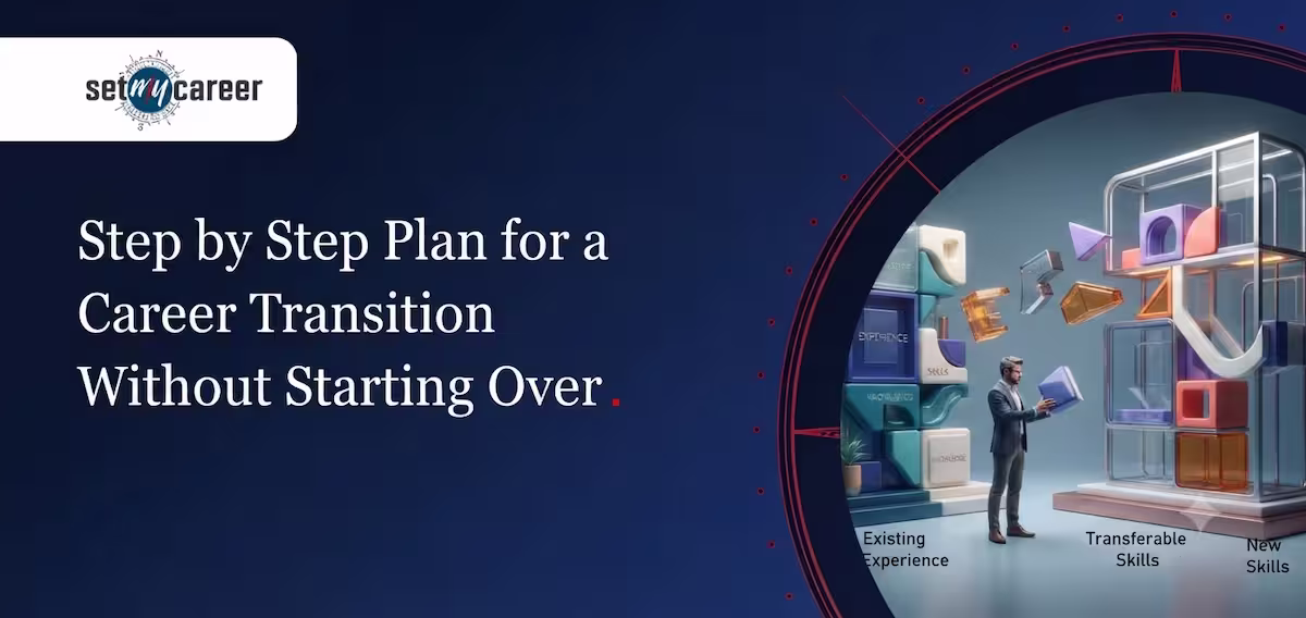 Step by Step Plan for a Career Transition Without Starting Over