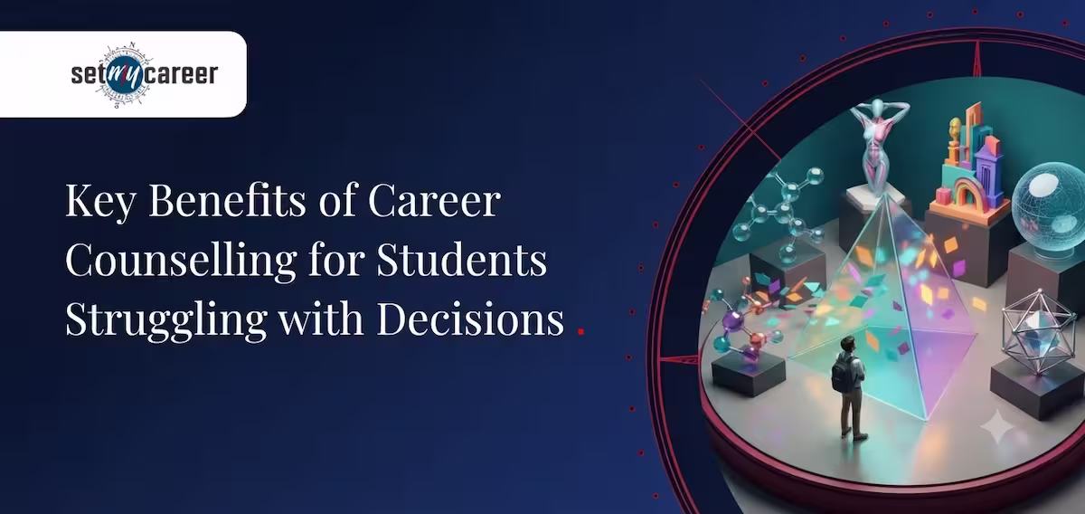 Key Benefits of Career Counselling for Students Struggling with Decisions