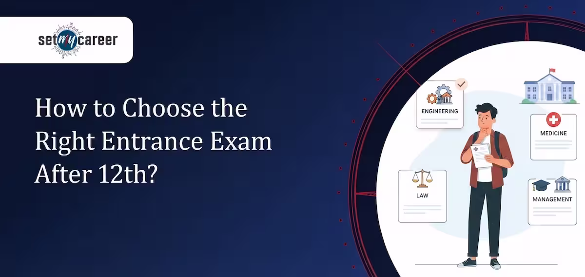 How to Choose the Right Entrance Exam After 12th?