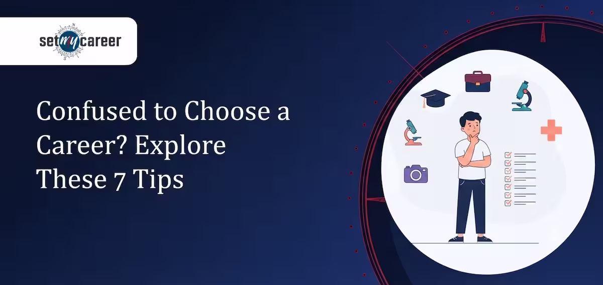Confused to Choose a Career? Explore These 7 Tips