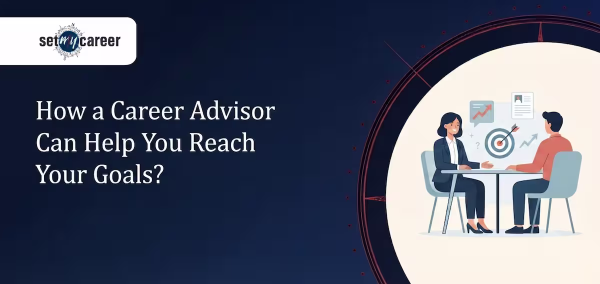 How a Career Advisor Can Help You Reach Your Goals?