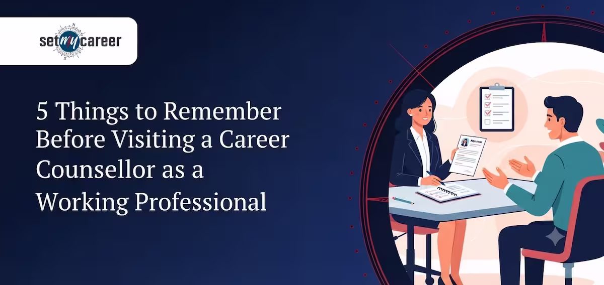 5 Things to Remember Before Visiting a Career Counsellor as a Working Professional