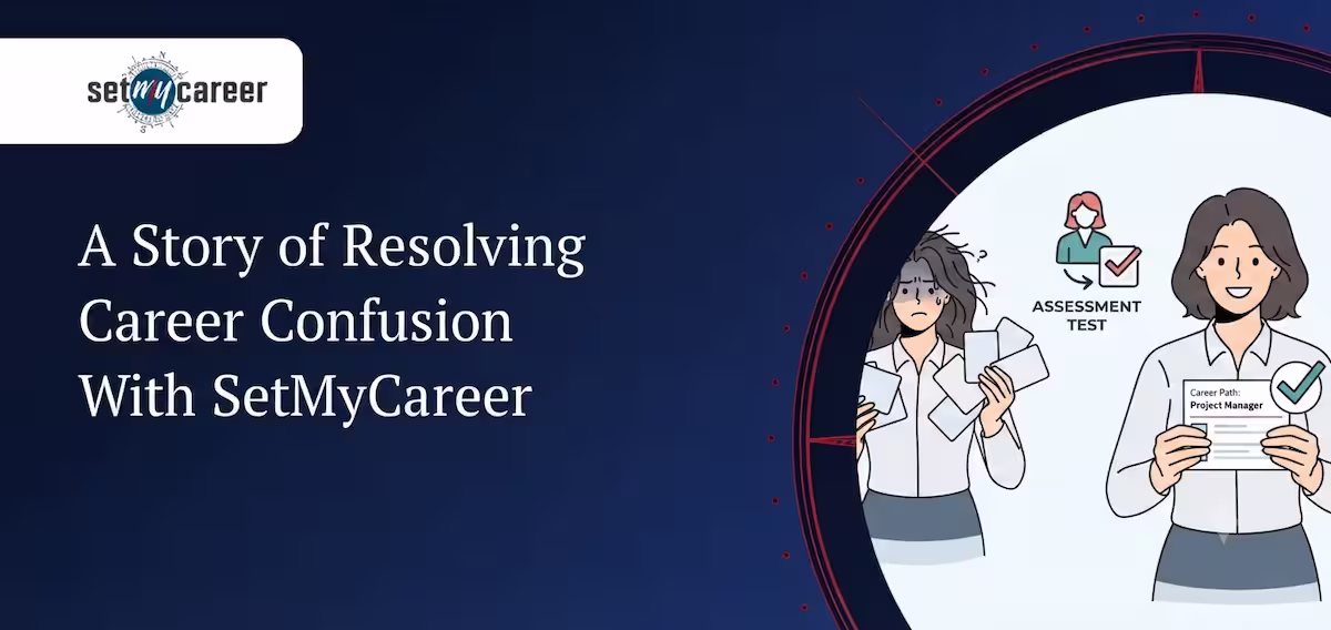 A Story of Resolving Career Confusion With SetMyCareer