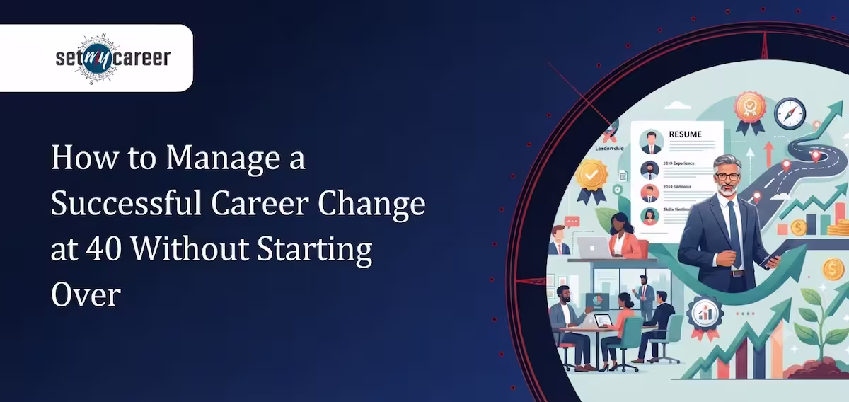 How to Manage a Successful Career Change at 40 Without Starting Over