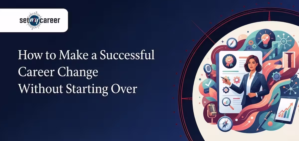 How to Make a Successful Career Change Without Starting Over