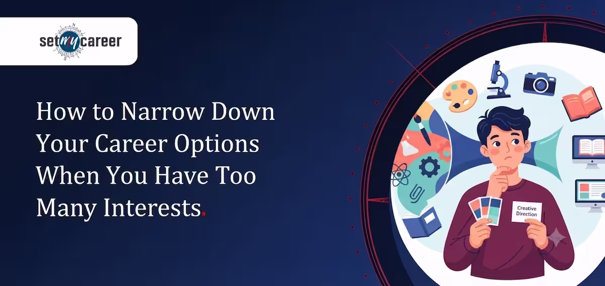 How to Narrow Down Your Career Options When You Have Too Many Interests