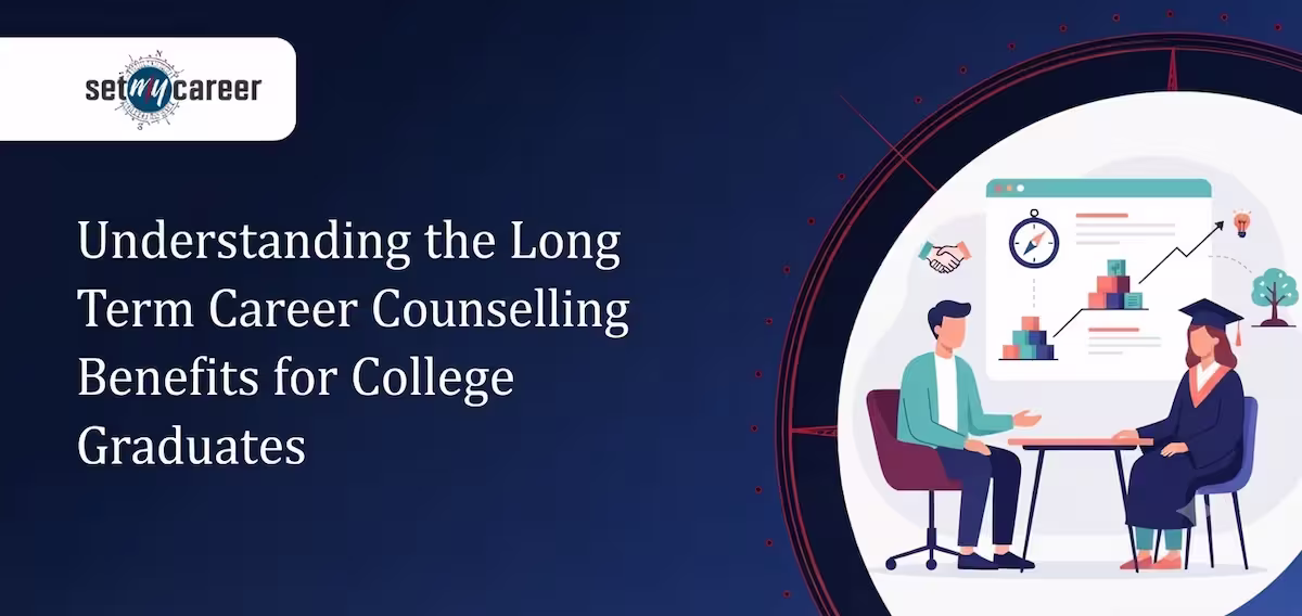 Understanding the Long Term Career Counselling Benefits for College Graduates