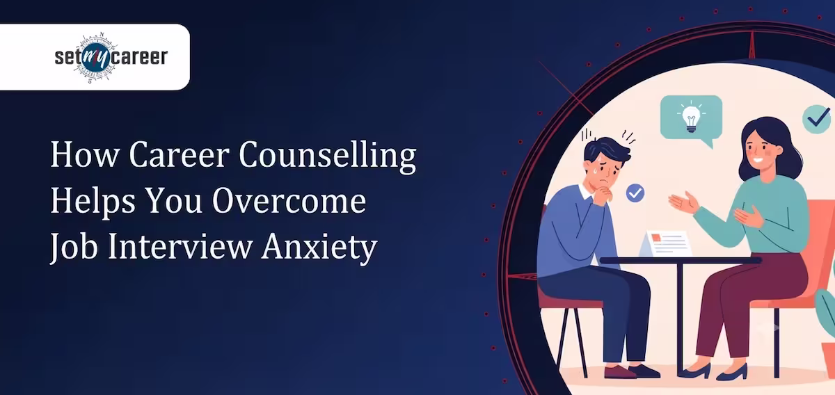 How Career Counselling Helps You Overcome Job Interview Anxiety