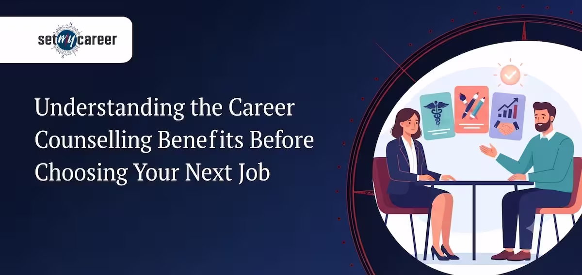 Understanding the Career Counselling Benefits Before Choosing Your Next Job