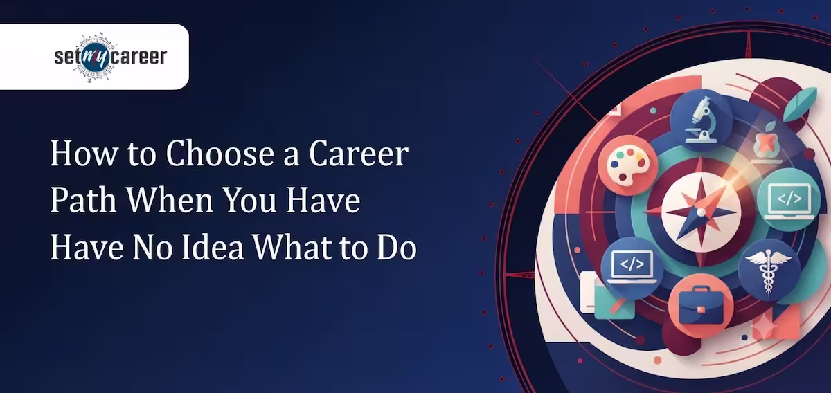 How to Choose a Career Path When You Have No Idea What to Do