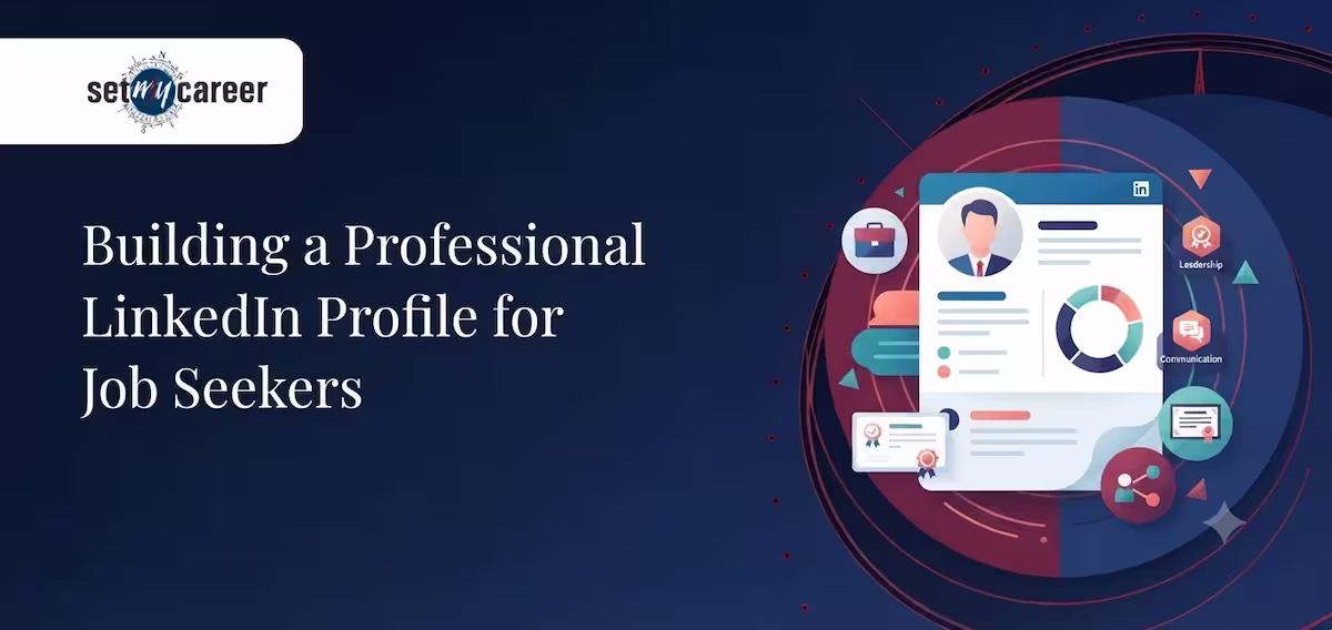 Building a Professional LinkedIn Profile for Job Seekers