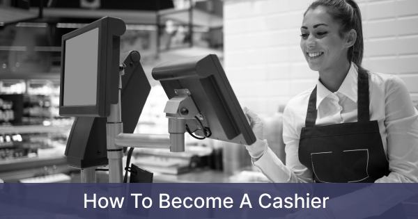 How To Become A Cashier