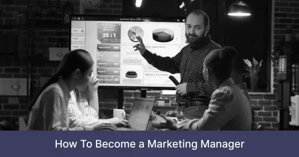 How to Become A Marketing Manager